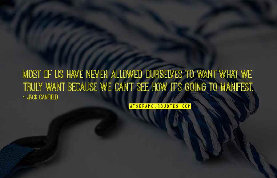 What We Want To See Quotes By Jack Canfield: Most of us have never allowed ourselves to