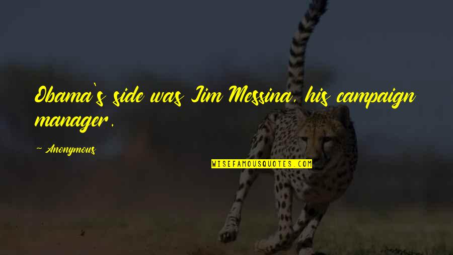 What Went Wrong Quotes By Anonymous: Obama's side was Jim Messina, his campaign manager.