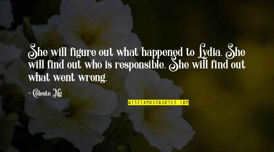What Went Wrong Quotes By Celeste Ng: She will figure out what happened to Lydia.