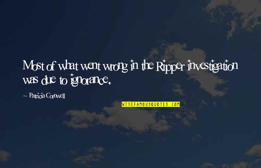 What Went Wrong Quotes By Patricia Cornwell: Most of what went wrong in the Ripper