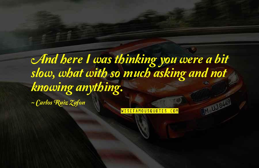 What Were You Thinking Quotes By Carlos Ruiz Zafon: And here I was thinking you were a