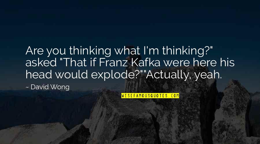 What Were You Thinking Quotes By David Wong: Are you thinking what I'm thinking?" asked "That