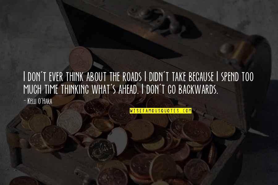 What Were You Thinking Quotes By Kelli O'Hara: I don't ever think about the roads I What Were You Thinking Quotes By Kelli O'Hara: I don't ever think about the roads I