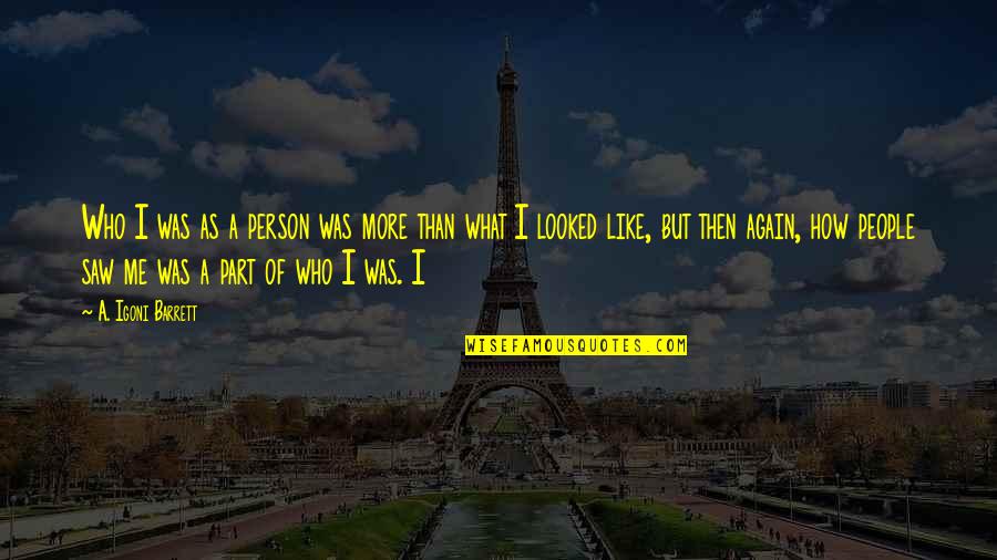 What Who Quotes By A. Igoni Barrett: Who I was as a person was more