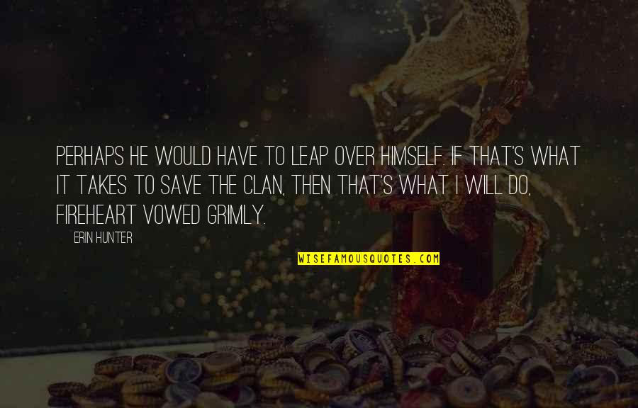 What Will I Do Quotes By Erin Hunter: Perhaps he would have to leap over himself.