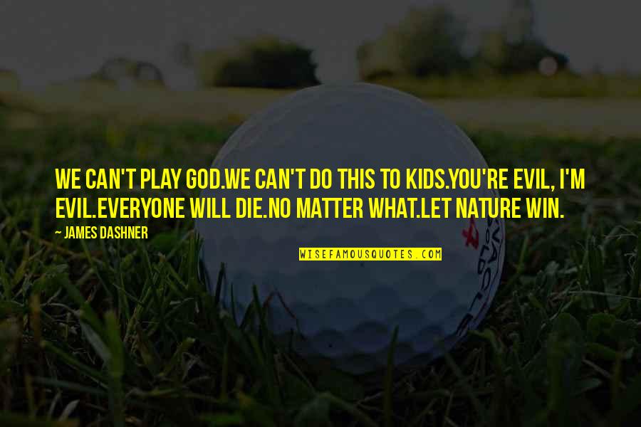 What Will I Do Quotes By James Dashner: We can't play God.We can't do this to