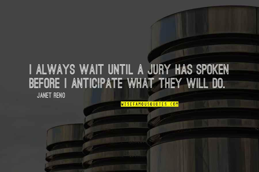 What Will I Do Quotes By Janet Reno: I always wait until a jury has spoken