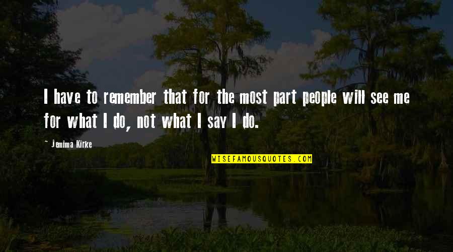 What Will I Do Quotes By Jemima Kirke: I have to remember that for the most