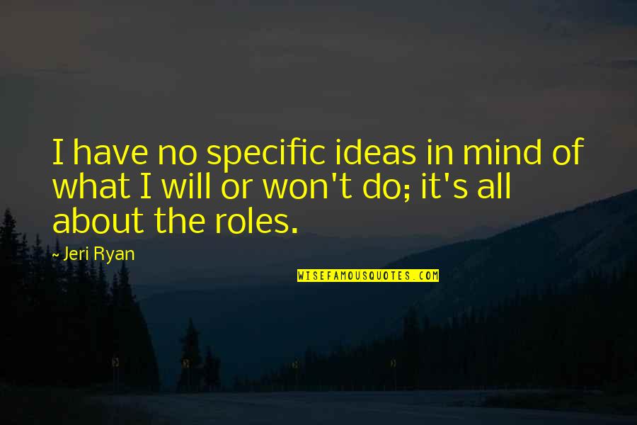 What Will I Do Quotes By Jeri Ryan: I have no specific ideas in mind of
