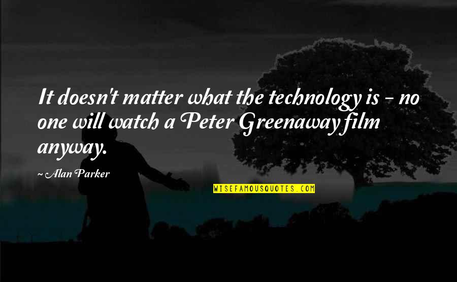 What Will Matter Quotes By Alan Parker: It doesn't matter what the technology is -