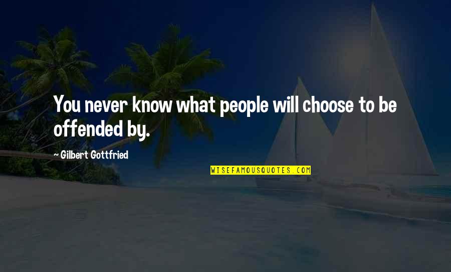 What Will Never Be Quotes By Gilbert Gottfried: You never know what people will choose to