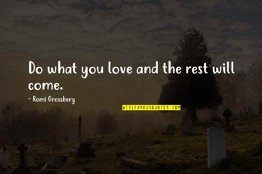 What Will You Do For Love Quotes By Romi Grossberg: Do what you love and the rest will What Will You Do For Love Quotes By Romi Grossberg: Do what you love and the rest will