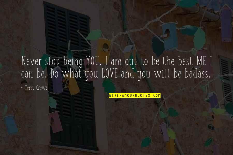 What Will You Do For Love Quotes By Terry Crews: Never stop being YOU. I am out to