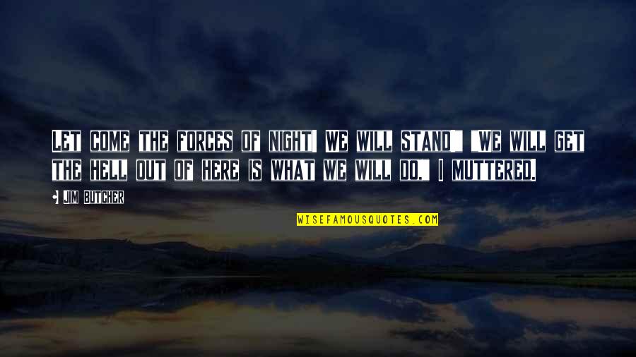 What Will You Stand Up For Quotes By Jim Butcher: Let come the forces of night! We will What Will You Stand Up For Quotes By Jim Butcher: Let come the forces of night! We will