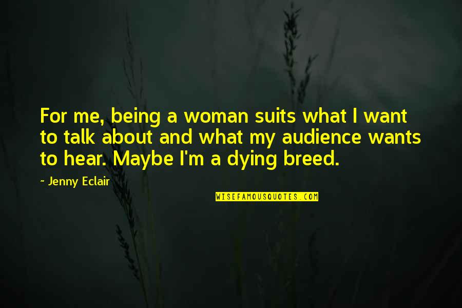 What Woman Wants Quotes By Jenny Eclair: For me, being a woman suits what I