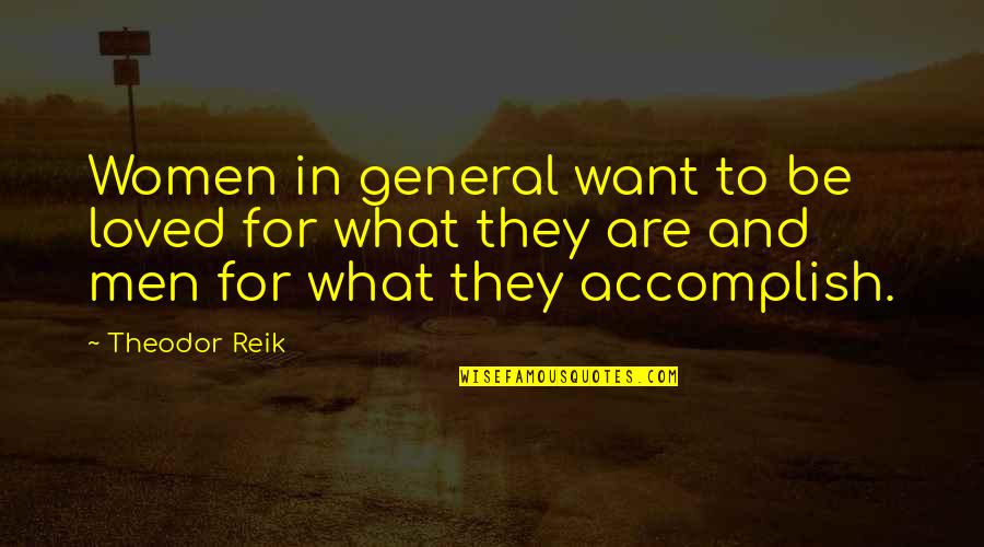 What Women Want In Men Quotes By Theodor Reik: Women in general want to be loved for