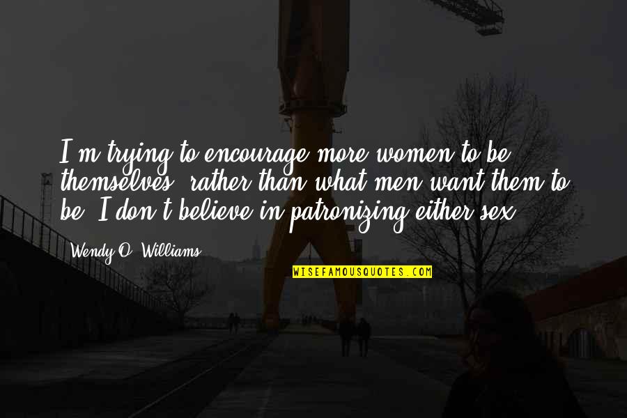What Women Want In Men Quotes By Wendy O. Williams: I'm trying to encourage more women to be