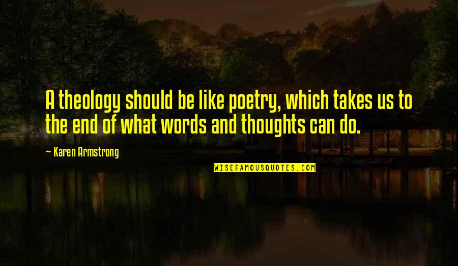 What Words Can Do Quotes By Karen Armstrong: A theology should be like poetry, which takes