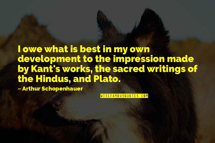 What Works Quotes By Arthur Schopenhauer: I owe what is best in my own