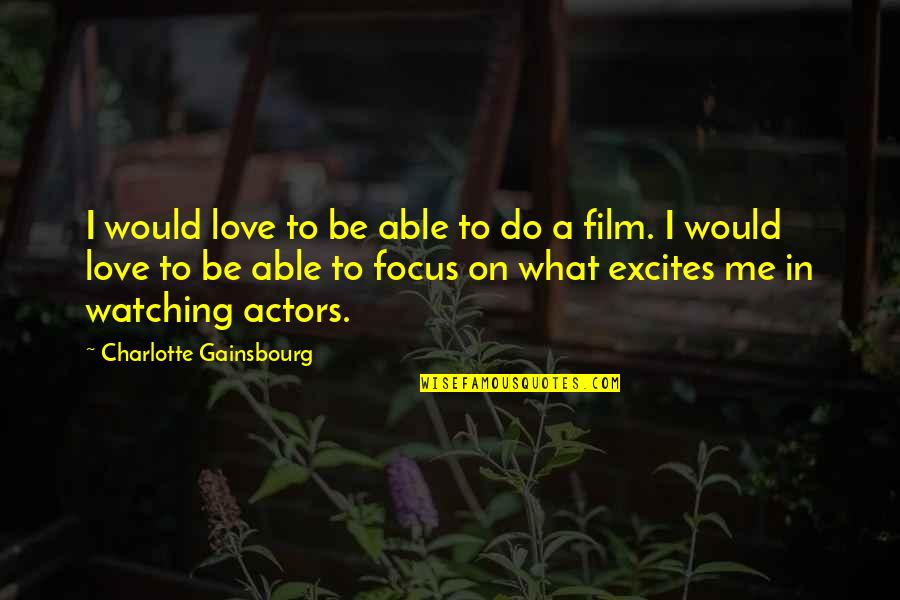 What Would I Do Without You Love Quotes By Charlotte Gainsbourg: I would love to be able to do