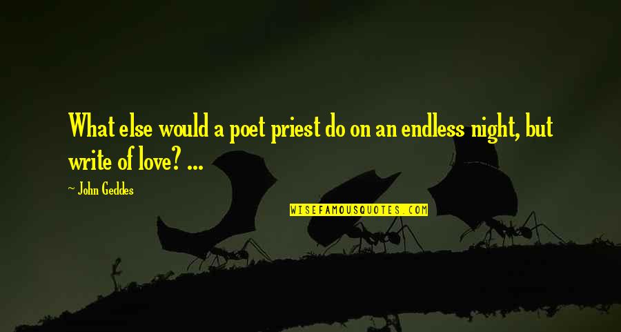 What Would I Do Without You Love Quotes By John Geddes: What else would a poet priest do on