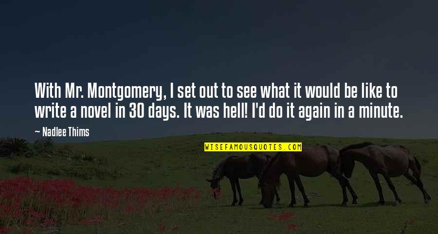What Would I Do Without You Love Quotes By Nadlee Thims: With Mr. Montgomery, I set out to see