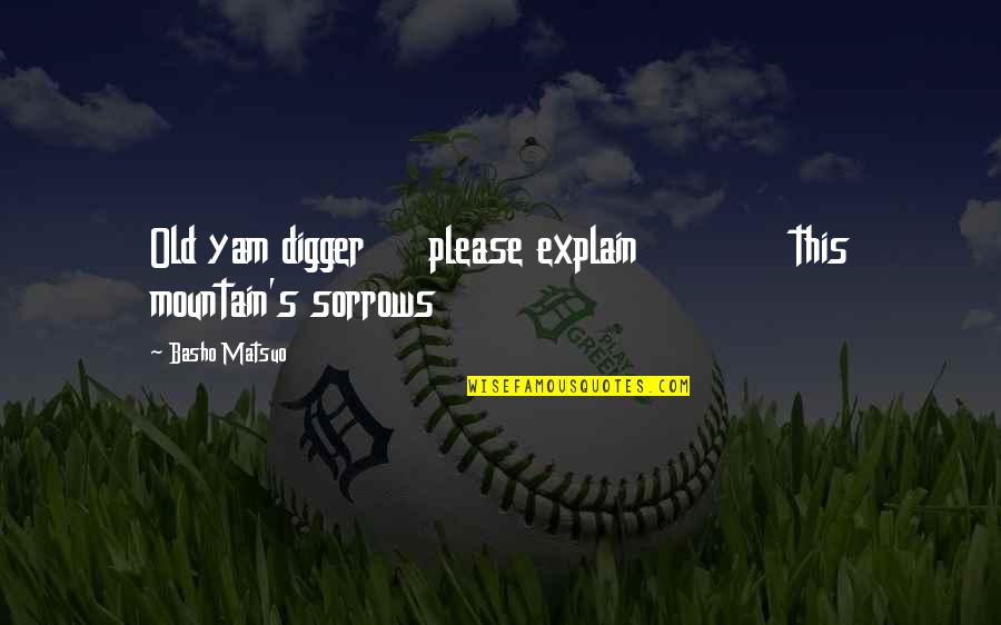 What Would Jesus Do Bracelets Quotes By Basho Matsuo: Old yam digger please explain this mountain's sorrows What Would Jesus Do Bracelets Quotes By Basho Matsuo: Old yam digger please explain this mountain's sorrows
