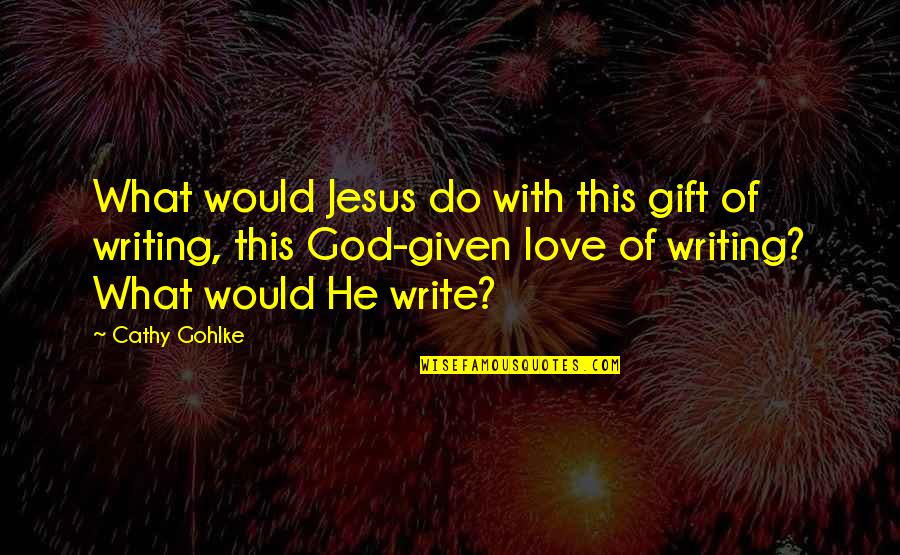 What Would You Do Love Quotes By Cathy Gohlke: What would Jesus do with this gift of