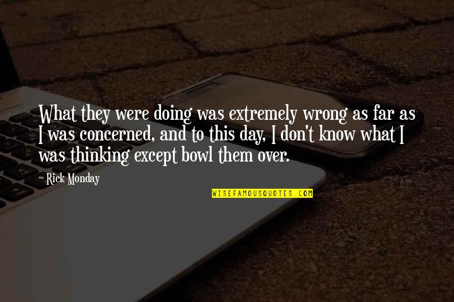 What You Are Doing Is Wrong Quotes By Rick Monday: What they were doing was extremely wrong as