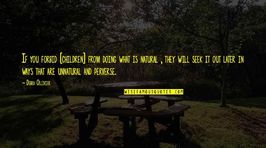 What You Are Doing Quotes By Debra Ollivier: If you forbid [children] from doing what is