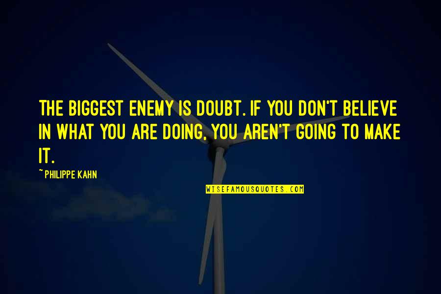 What You Are Doing Quotes By Philippe Kahn: The biggest enemy is doubt. If you don't