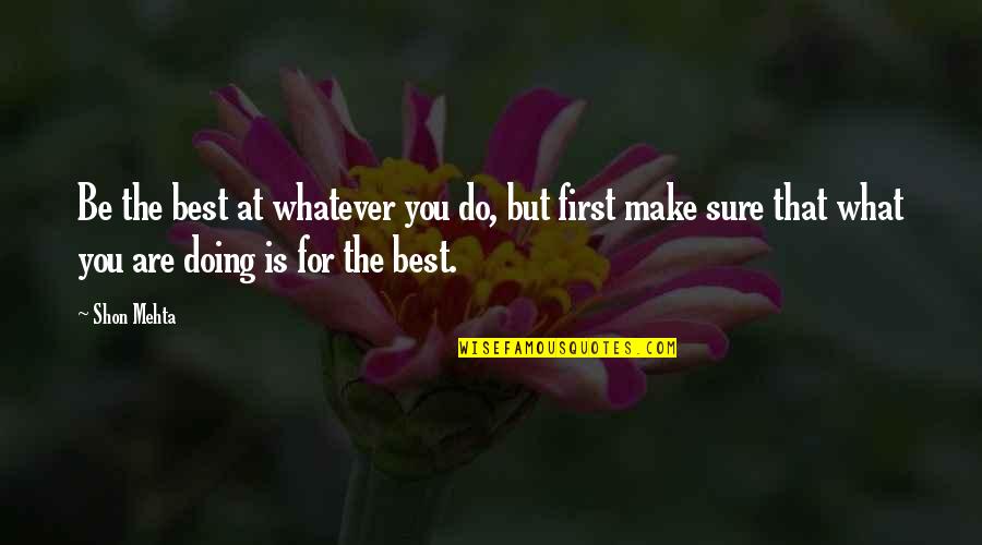 What You Are Doing Quotes By Shon Mehta: Be the best at whatever you do, but