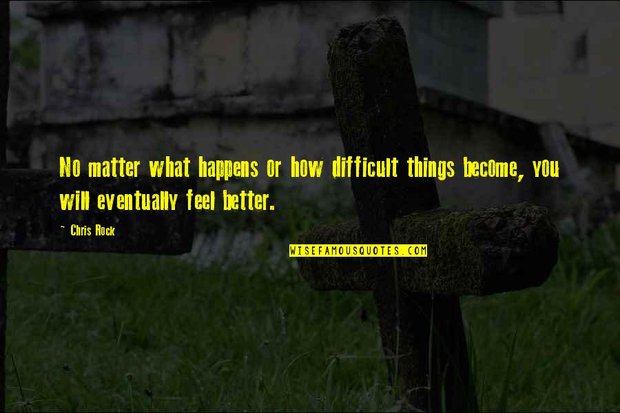What You Become Quotes By Chris Rock: No matter what happens or how difficult things What You Become Quotes By Chris Rock: No matter what happens or how difficult things