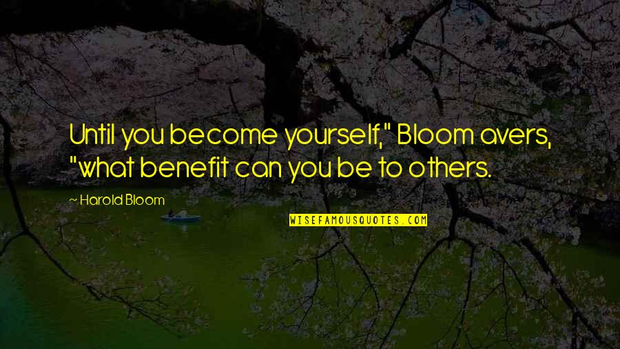 What You Become Quotes By Harold Bloom: Until you become yourself," Bloom avers, "what benefit