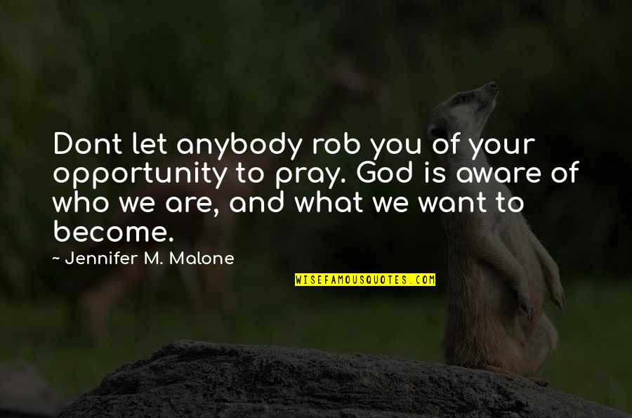 What You Become Quotes By Jennifer M. Malone: Dont let anybody rob you of your opportunity What You Become Quotes By Jennifer M. Malone: Dont let anybody rob you of your opportunity