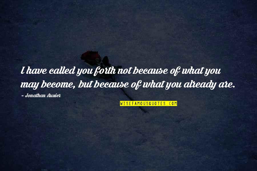 What You Become Quotes By Jonathan Auxier: I have called you forth not because of What You Become Quotes By Jonathan Auxier: I have called you forth not because of