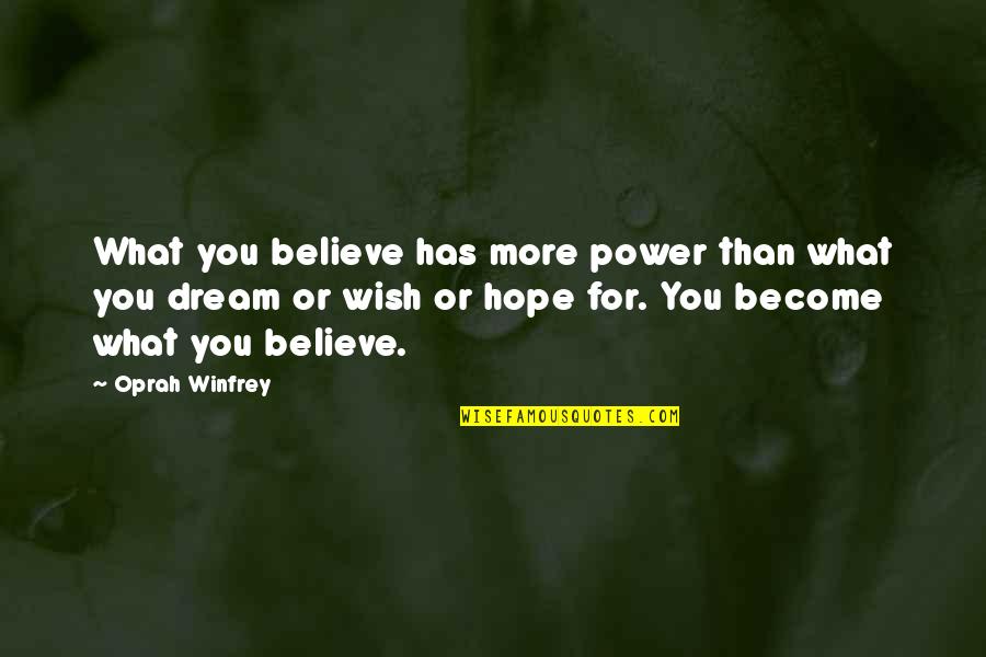 What You Believe You Become Quotes By Oprah Winfrey: What you believe has more power than what What You Believe You Become Quotes By Oprah Winfrey: What you believe has more power than what