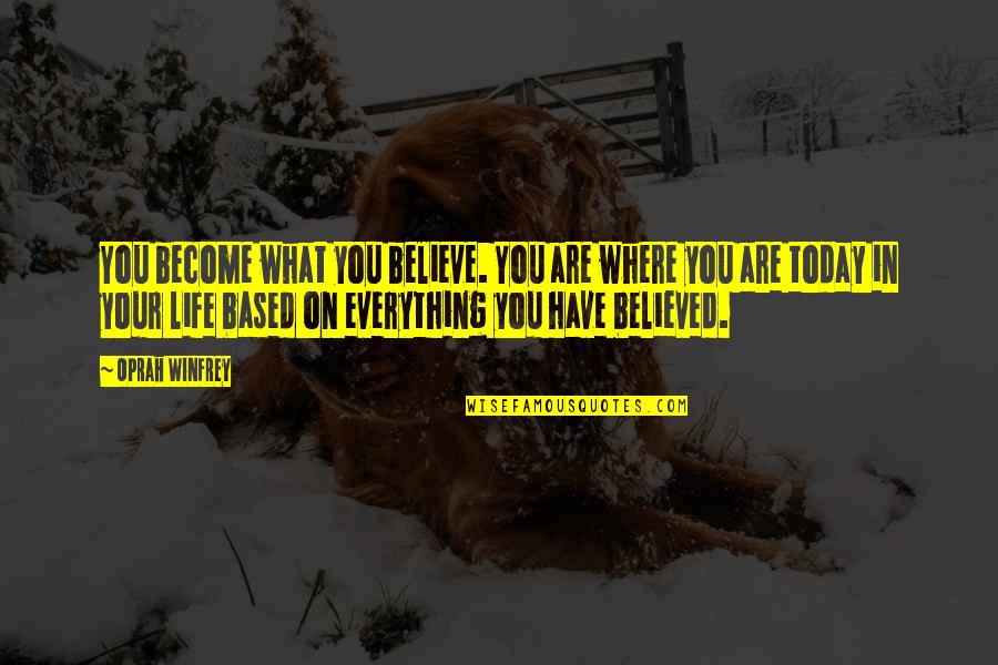 What You Believe You Become Quotes By Oprah Winfrey: You become what you believe. You are where What You Believe You Become Quotes By Oprah Winfrey: You become what you believe. You are where
