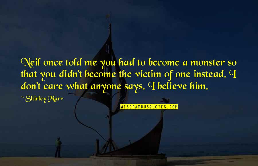 What You Believe You Become Quotes By Shirley Marr: Neil once told me you had to become What You Believe You Become Quotes By Shirley Marr: Neil once told me you had to become