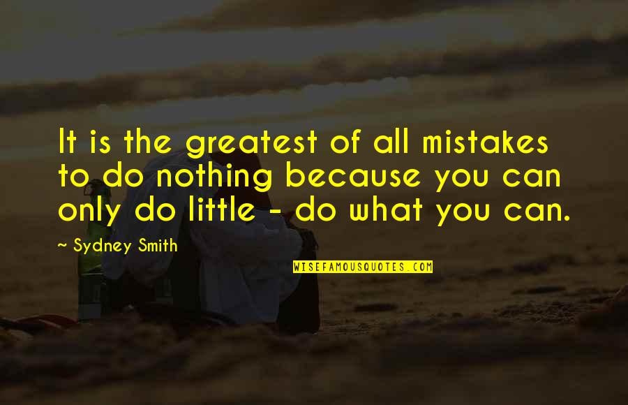 What You Can Do Quotes By Sydney Smith: It is the greatest of all mistakes to