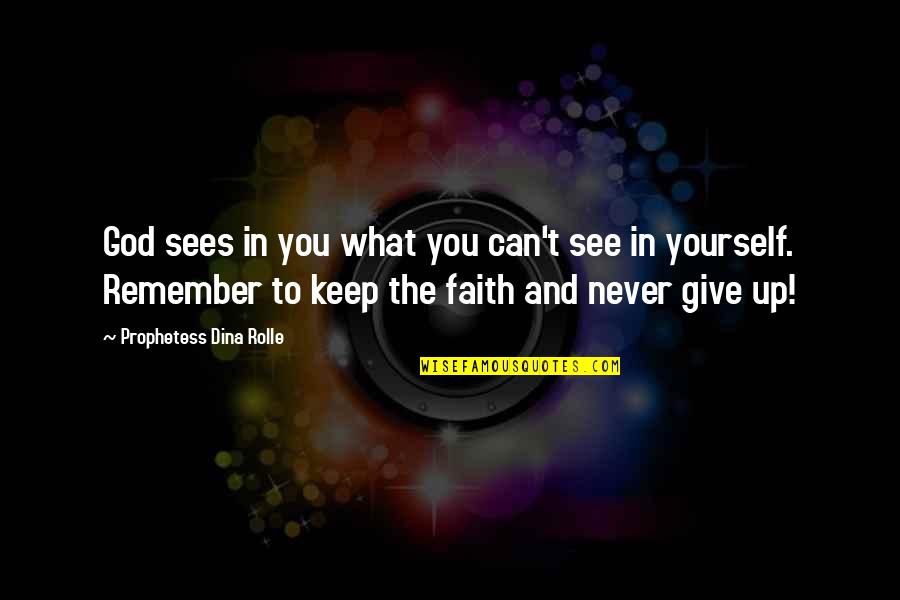What You Can Give Me Quotes By Prophetess Dina Rolle: God sees in you what you can't see What You Can Give Me Quotes By Prophetess Dina Rolle: God sees in you what you can't see