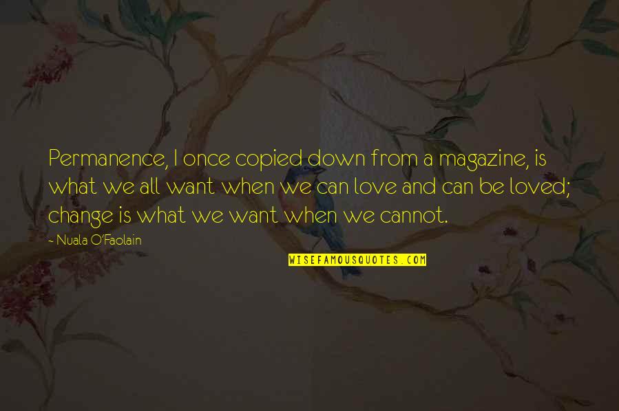 What You Cannot Change Quotes By Nuala O'Faolain: Permanence, I once copied down from a magazine, What You Cannot Change Quotes By Nuala O'Faolain: Permanence, I once copied down from a magazine,