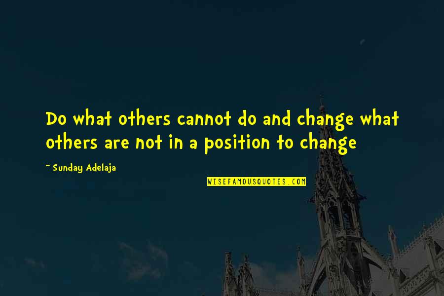 What You Cannot Change Quotes By Sunday Adelaja: Do what others cannot do and change what