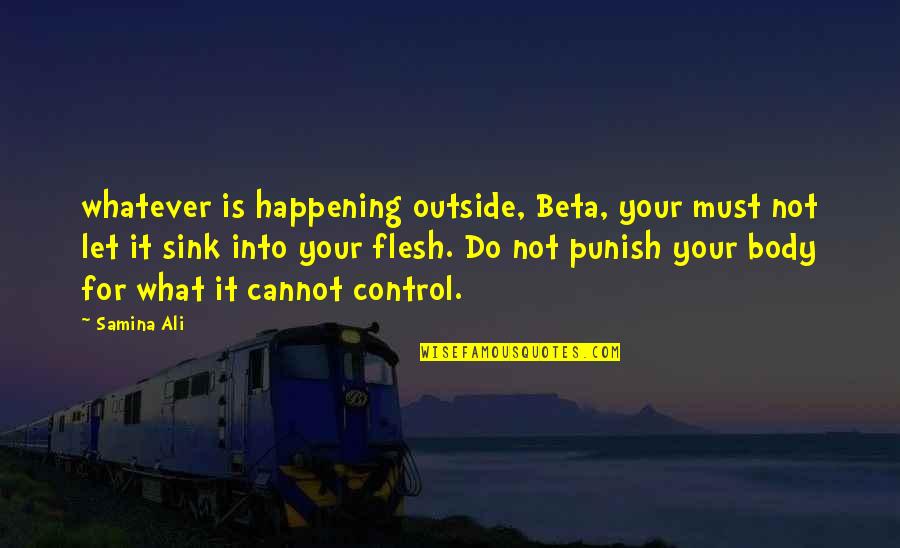 What You Cannot Control Quotes By Samina Ali: whatever is happening outside, Beta, your must not