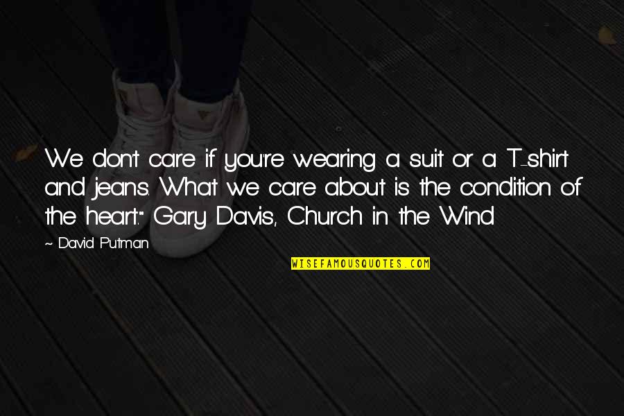 What You Care About Quotes By David Putman: We don't care if you're wearing a suit What You Care About Quotes By David Putman: We don't care if you're wearing a suit
