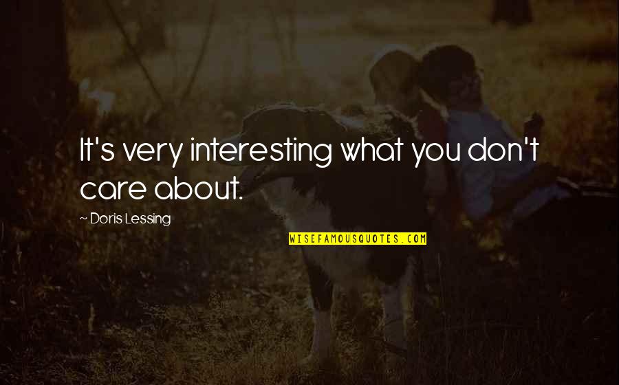 What You Care About Quotes By Doris Lessing: It's very interesting what you don't care about. What You Care About Quotes By Doris Lessing: It's very interesting what you don't care about.