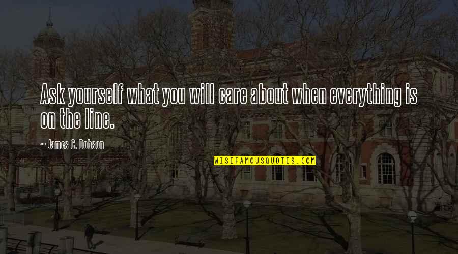 What You Care About Quotes By James C. Dobson: Ask yourself what you will care about when What You Care About Quotes By James C. Dobson: Ask yourself what you will care about when