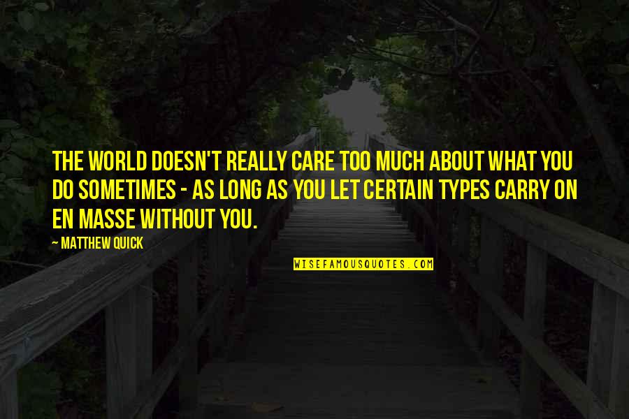 What You Care About Quotes By Matthew Quick: The world doesn't really care too much about What You Care About Quotes By Matthew Quick: The world doesn't really care too much about