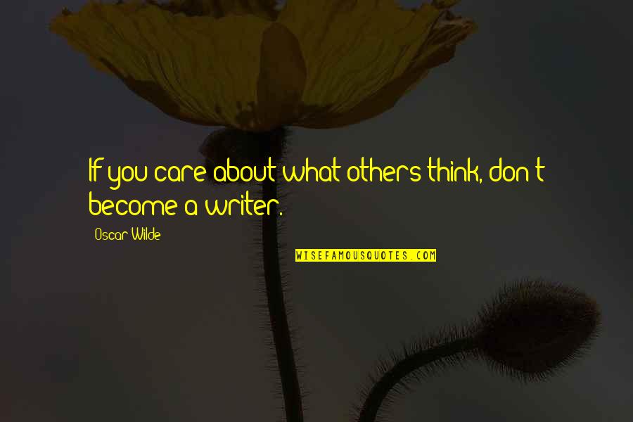 What You Care About Quotes By Oscar Wilde: If you care about what others think, don't