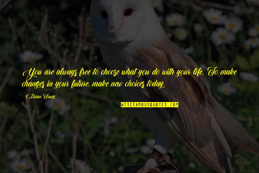 What You Choose Quotes By Brian Tracy: You are always free to choose what you